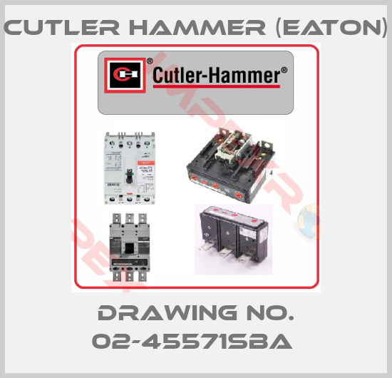 Cutler Hammer (Eaton)-DRAWING NO. 02-45571SBA 