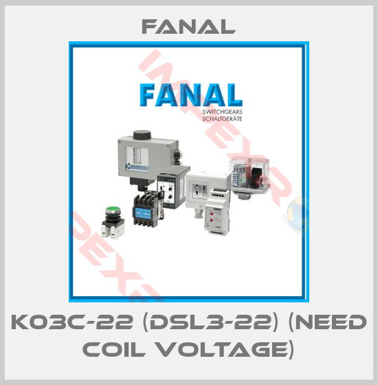 Fanal-K03C-22 (DSL3-22) (need Coil voltage)