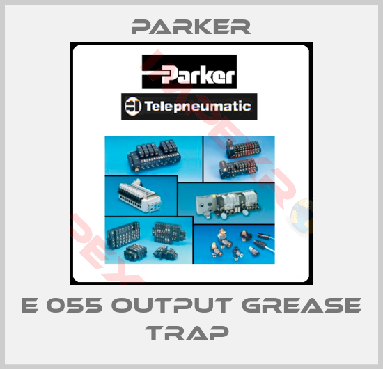 Parker-E 055 OUTPUT GREASE TRAP 