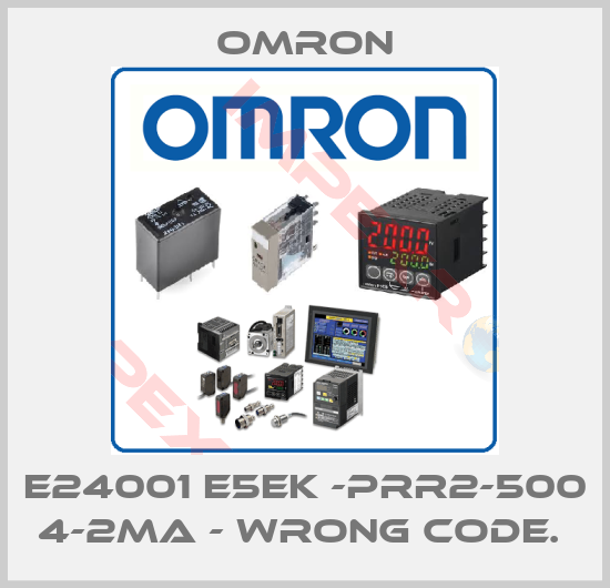 Omron-E24001 E5EK -PRR2-500 4-2MA - WRONG CODE. 