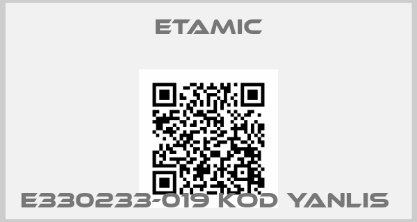 Etamic-E330233-019 KOD YANLIS 