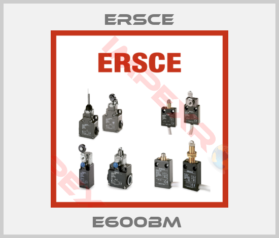 Ersce-E600BM 