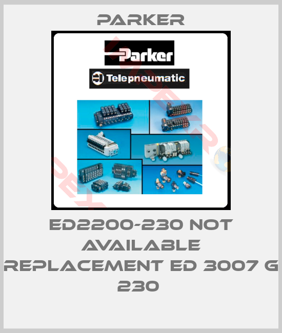 Parker-ED2200-230 NOT AVAILABLE REPLACEMENT ED 3007 G 230 