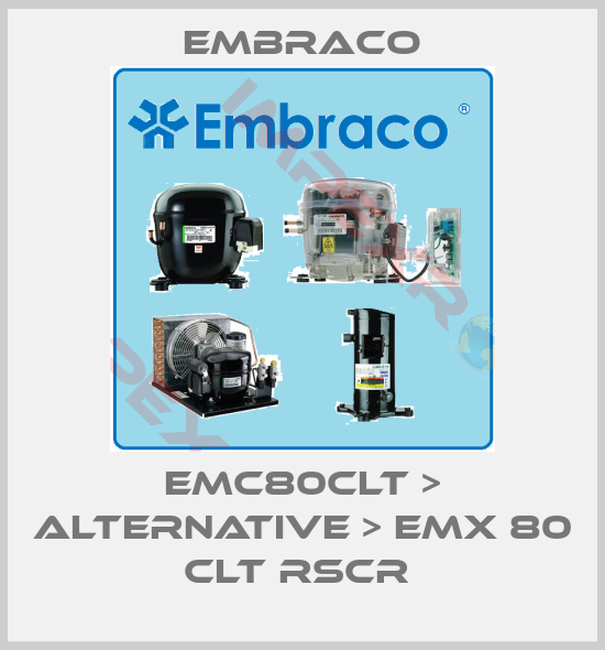 Embraco-EMC80CLT > ALTERNATIVE > EMX 80 CLT RSCR 