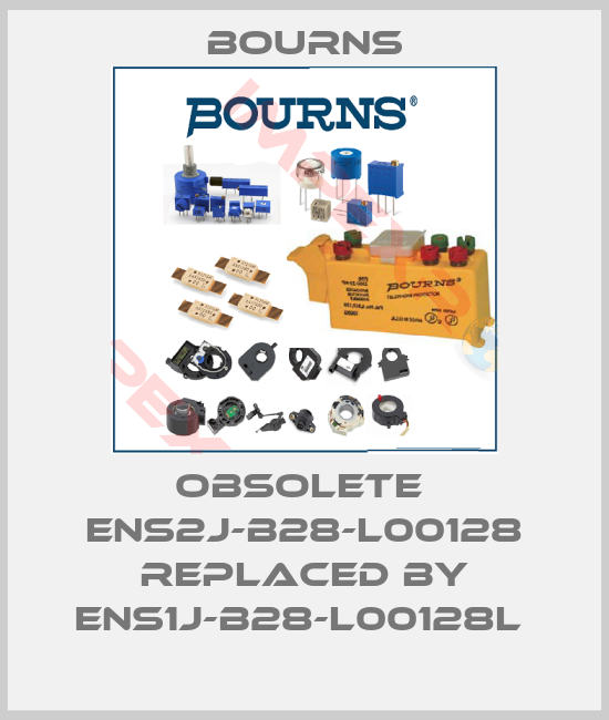 Bourns-Obsolete  ENS2J-B28-L00128 replaced by ENS1J-B28-L00128L 