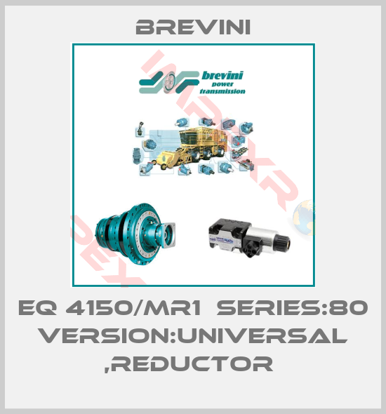 Brevini-EQ 4150/MR1  SERIES:80 VERSION:UNIVERSAL ,REDUCTOR 