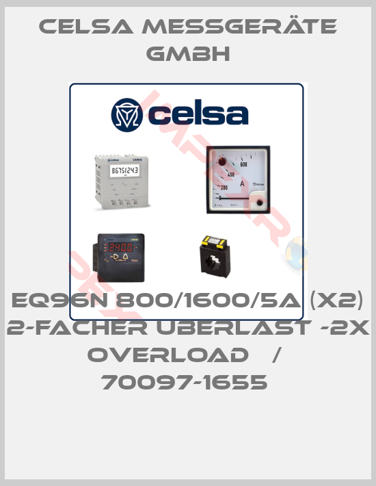 CELSA MESSGERÄTE GMBH-EQ96N 800/1600/5A (X2) 2-FACHER UBERLAST -2X OVERLOAD   /  70097-1655 