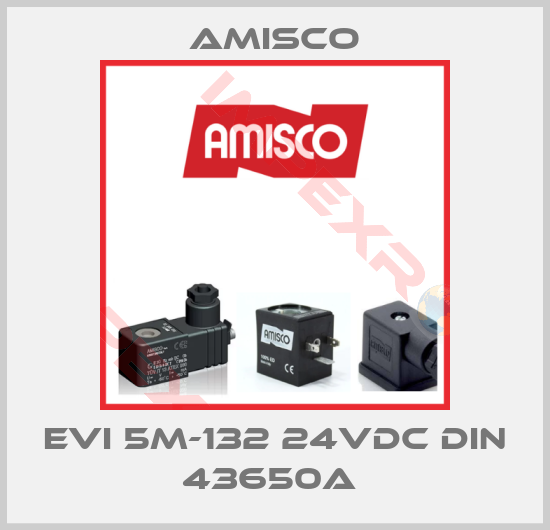 Amisco-EVI 5M-132 24VDC DIN 43650A 