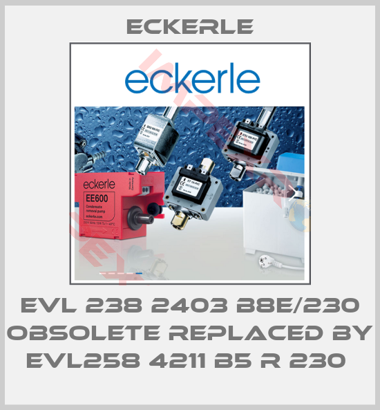 Eckerle-EVL 238 2403 B8E/230 obsolete replaced by EVL258 4211 B5 R 230 