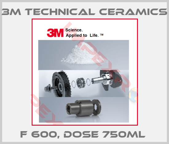 3M Technical Ceramics-F 600, DOSE 750ML 