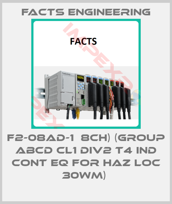 Facts Engineering-F2-08AD-1  8CH) (GROUP ABCD CL1 DIV2 T4 IND CONT EQ FOR HAZ LOC 30WM) 