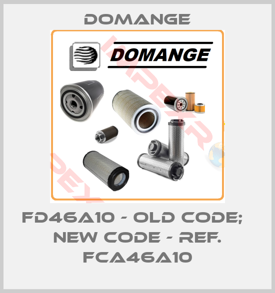 Domange-FD46A10 - old code;   new code - ref. FCA46A10