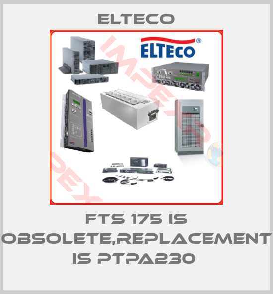 Elteco-FTS 175 IS OBSOLETE,REPLACEMENT IS PTPA230 