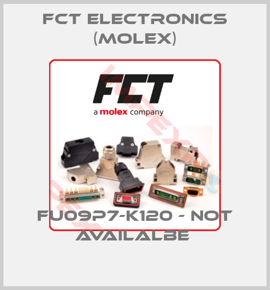 FCT Electronics (Molex)-FU09P7-K120 - NOT AVAILALBE 