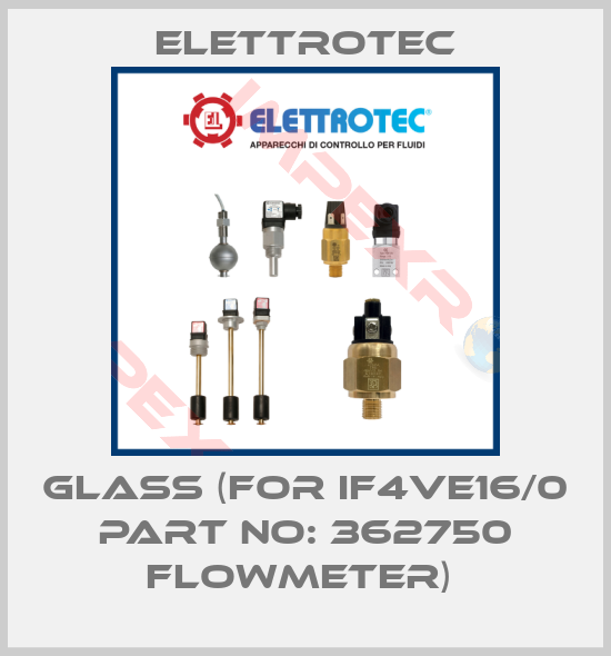 Elettrotec-GLASS (FOR IF4VE16/0 PART NO: 362750 FLOWMETER) 