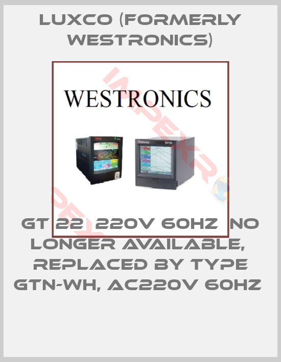 Luxco (formerly Westronics)-GT 22  220V 60Hz  no longer available,  replaced by TYPE GTN-WH, AC220V 60HZ 