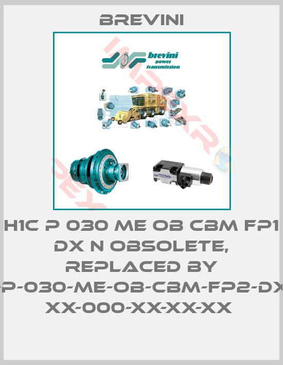 Brevini-H1C P 030 ME OB CBM FP1 DX N obsolete, replaced by SH11C-P-030-ME-OB-CBM-FP2-DX-V-XX XX-000-XX-XX-XX 