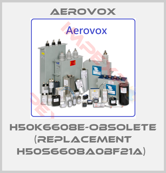 Aerovox-H50K6608E-OBSOLETE (REPLACEMENT H50S6608A0BF21A) 