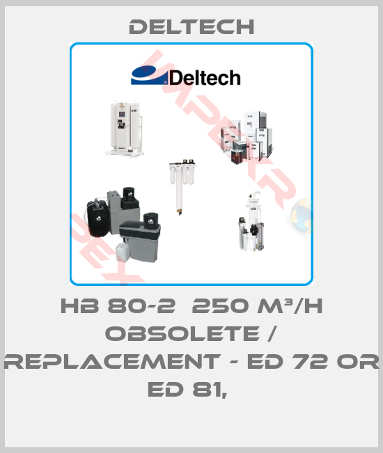 Deltech-HB 80-2  250 M³/H OBSOLETE / REPLACEMENT - ED 72 OR ED 81, 