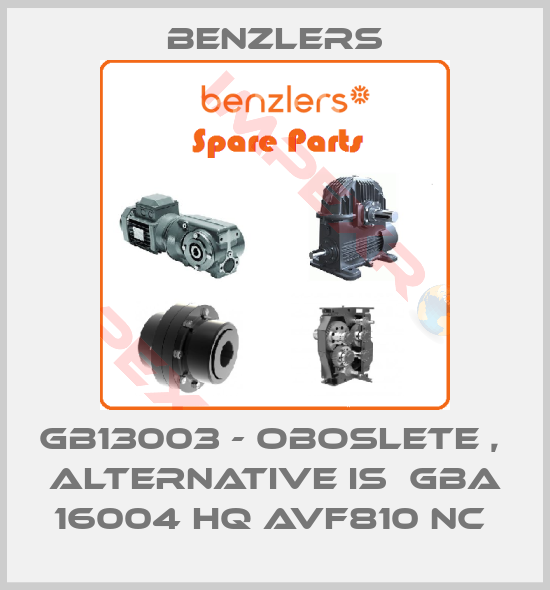 Benzlers-GB13003 - oboslete ,  alternative is  GBA 16004 HQ AVF810 NC 