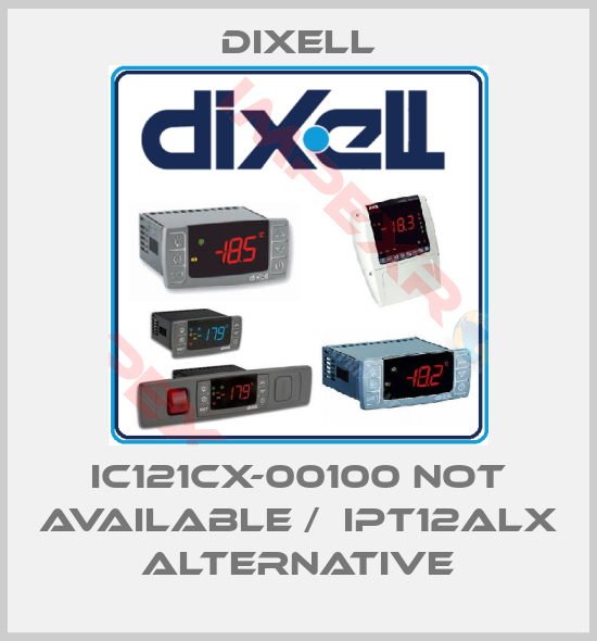 Dixell-IC121CX-00100 not available /  IPT12ALX alternative