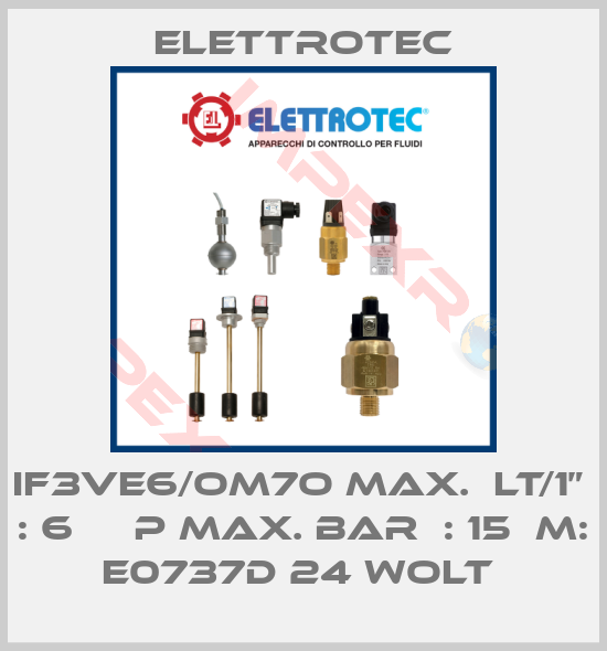 Elettrotec-IF3VE6/OM7O MAX.  LT/1”  : 6     P MAX. BAR  : 15  M: E0737D 24 WOLT 