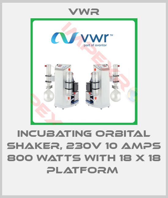 VWR-INCUBATING ORBITAL SHAKER, 230V 10 AMPS 800 WATTS WITH 18 X 18 PLATFORM 