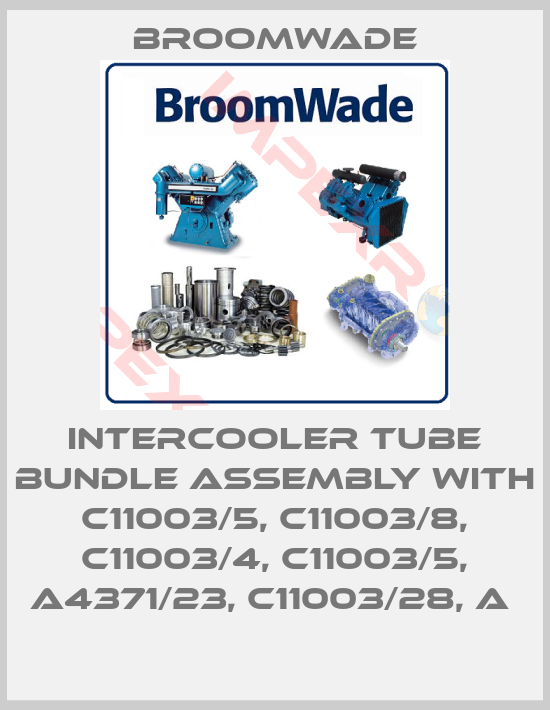 Broomwade-INTERCOOLER TUBE BUNDLE ASSEMBLY WITH C11003/5, C11003/8, C11003/4, C11003/5, A4371/23, C11003/28, A 