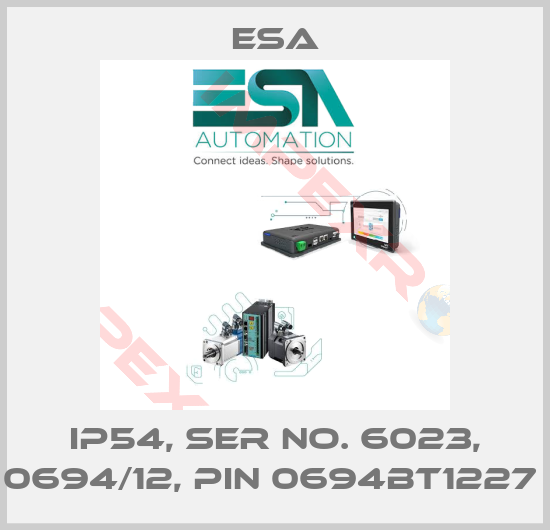 Esa-IP54, SER NO. 6023, 0694/12, PIN 0694BT1227 