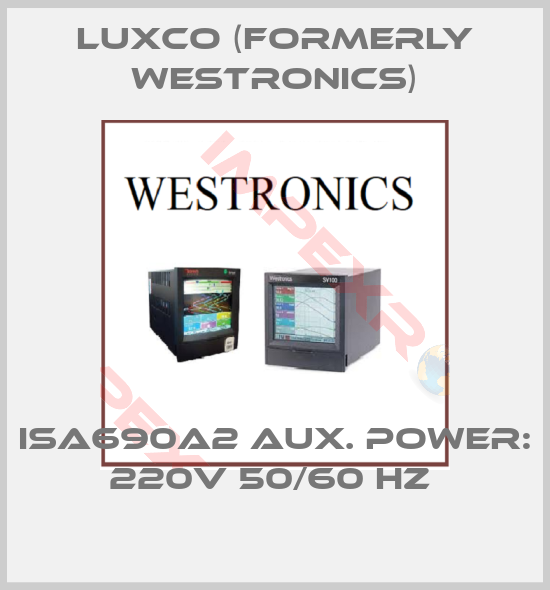 Luxco (formerly Westronics)-ISA690A2 AUX. POWER: 220V 50/60 HZ 