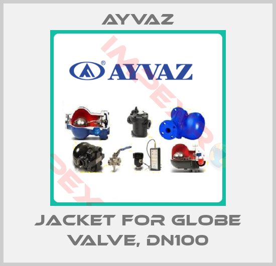 Ayvaz-Jacket for globe valve, DN100
