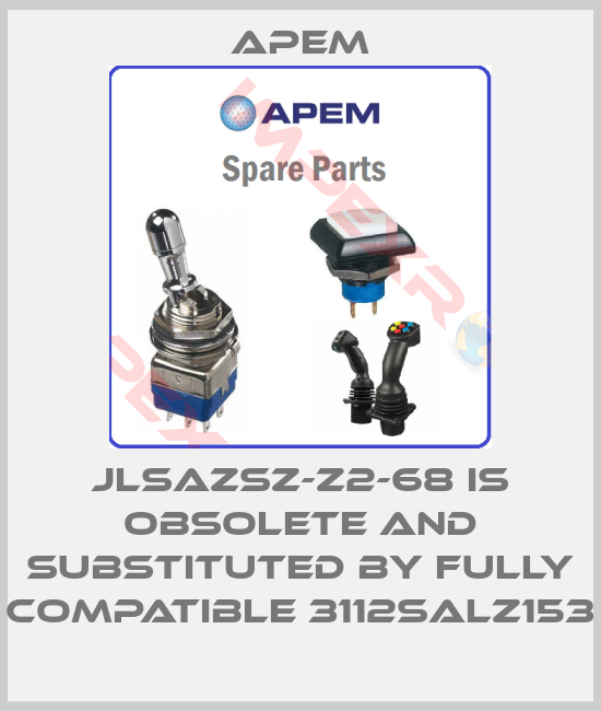 Apem-JLSAZSZ-Z2-68 is obsolete and substituted by fully compatible 3112SALZ153