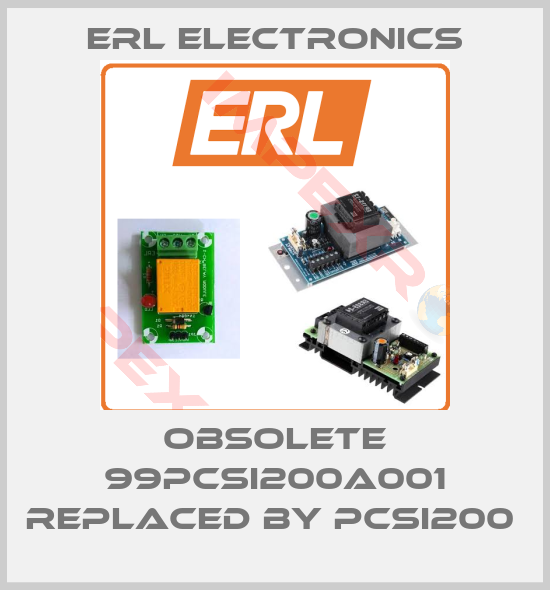 ERL Electronics-obsolete 99PCSI200A001 replaced by PCSI200 