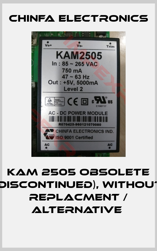 Chinfa Electronics-KAM 2505 obsolete (discontinued), without replacment / alternative 
