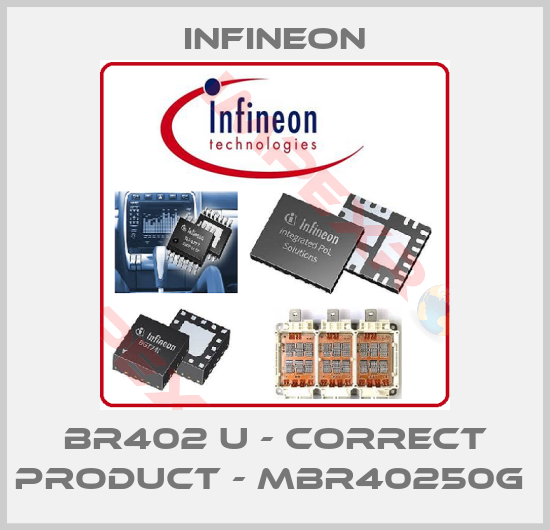 Infineon-BR402 u - correct product - MBR40250G 