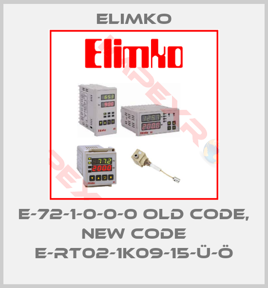 Elimko-E-72-1-0-0-0 old code, new code E-RT02-1K09-15-Ü-Ö
