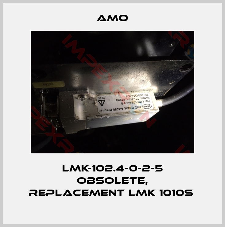Amo-LMK-102.4-0-2-5 obsolete, replacement LMK 1010S 