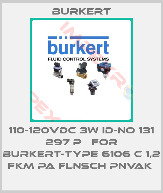 Burkert-110-120VDC 3W id-No 131 297 P   FOR BURKERT-type 6106 C 1,2 FKM PA FLNSCH PNVAK 