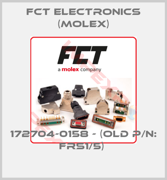 FCT Electronics (Molex)-172704-0158 - (old P/N: FRS1/5) 