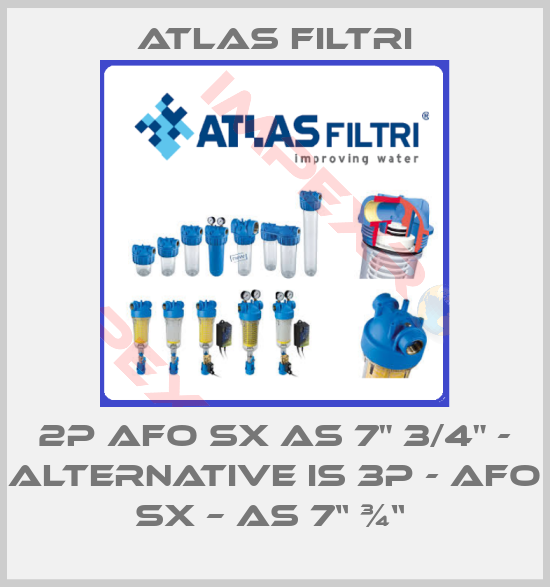 Atlas Filtri-2P AFO SX AS 7" 3/4" - alternative is 3P - AFO SX – AS 7“ ¾“ 
