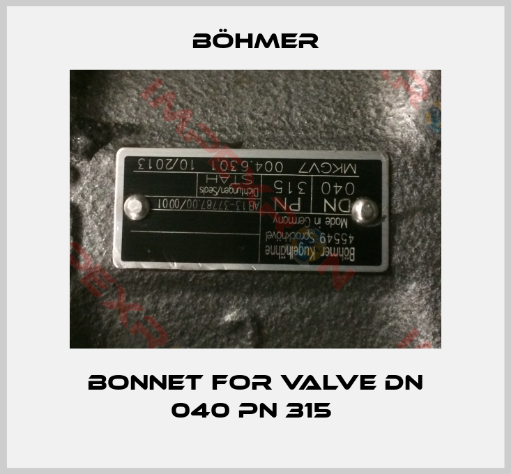 Böhmer-bonnet for valve DN 040 PN 315 