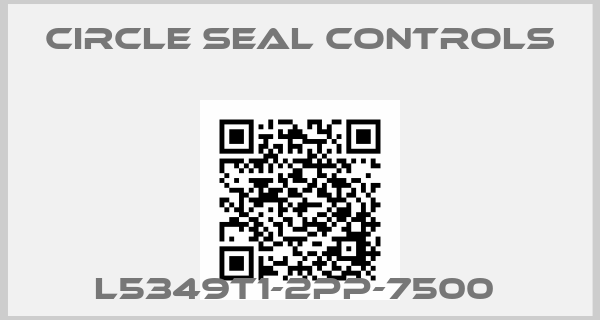 Circle Seal Controls-L5349T1-2PP-7500 
