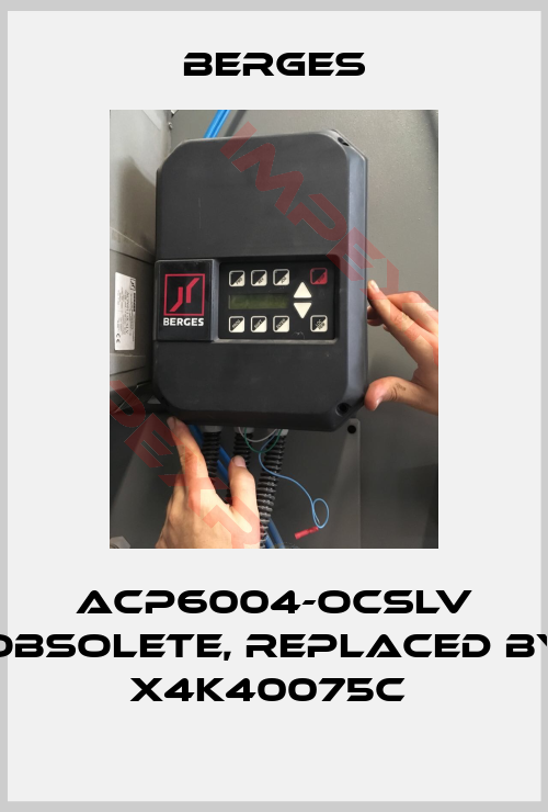 Berges-ACP6004-OCSLV obsolete, replaced by X4K40075C 