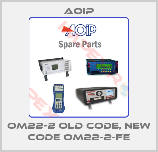 Aoip-OM22-2 old code, new code OM22-2-FE