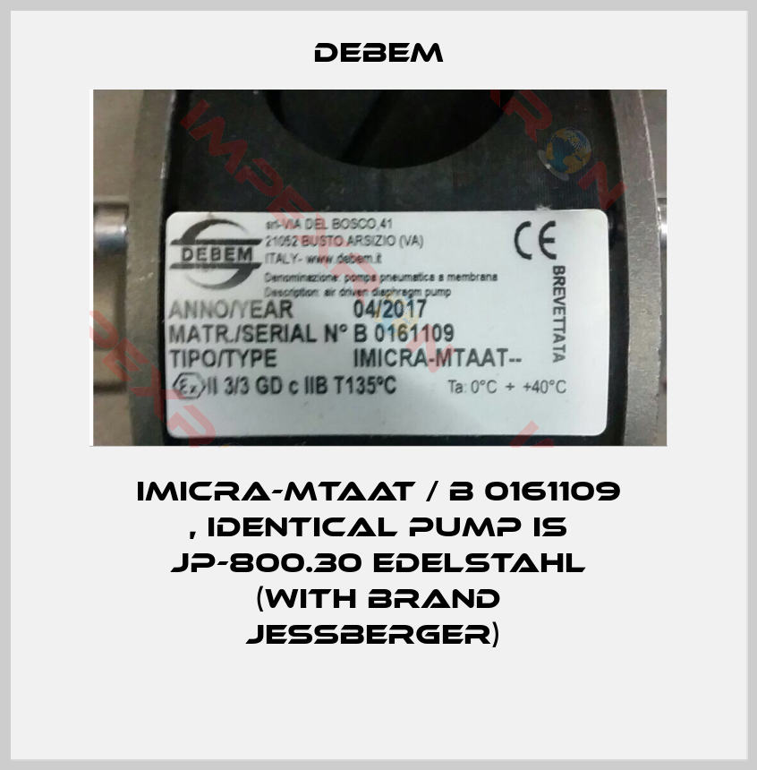 Debem-IMICRA-MTAAT / B 0161109 , identical pump is JP-800.30 Edelstahl (with brand Jessberger) 