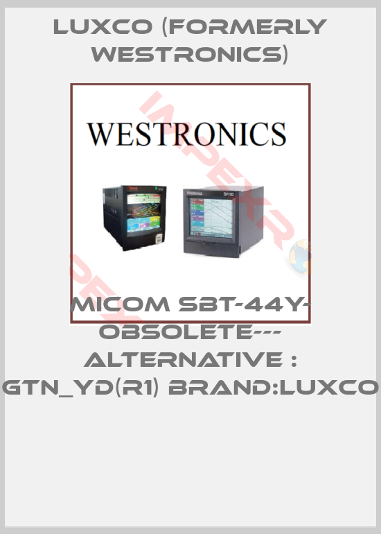 Luxco (formerly Westronics)-MICOM SBT-44Y- OBSOLETE--- ALTERNATIVE : GTN_YD(R1) BRAND:LUXCO 