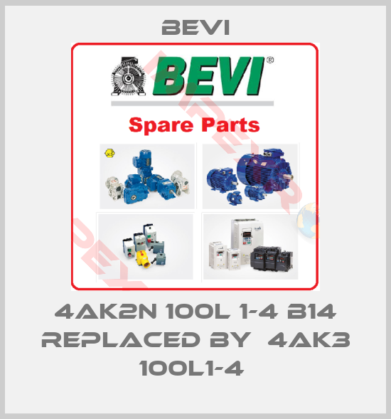 Bevi-4AK2n 100L 1-4 B14 replaced by  4AK3 100L1-4 