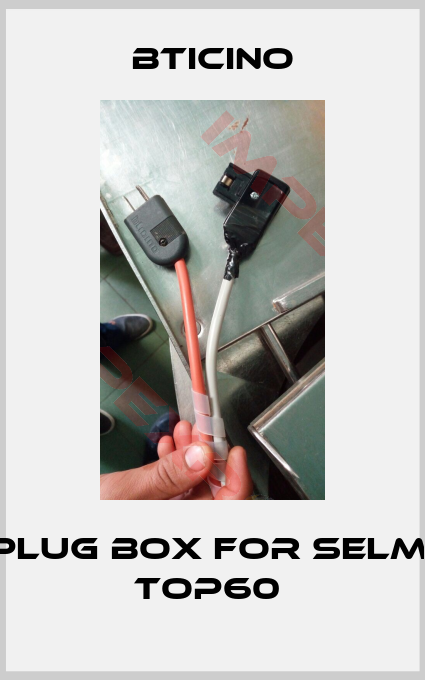 Bticino-Plug box for SELMI Top60 