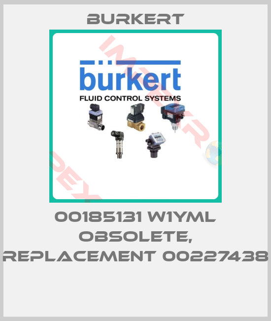 Burkert-00185131 W1YML obsolete, replacement 00227438 