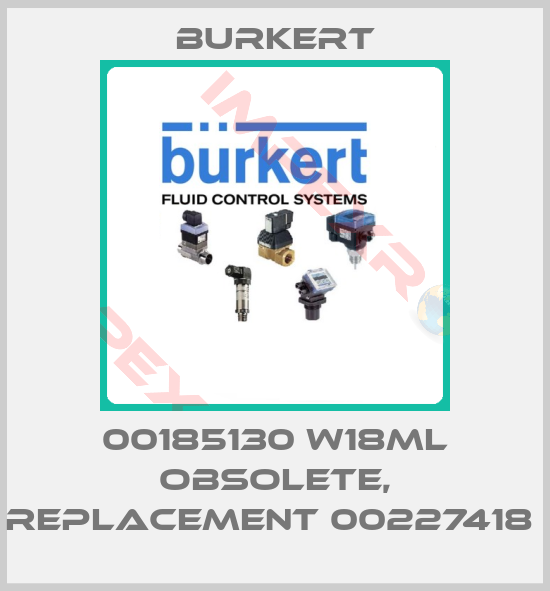 Burkert-00185130 W18ML obsolete, replacement 00227418 